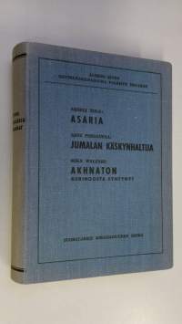 Asaria ; Jumalan käskynhaltija ; Akhnaton - Aleksis Kiven näytelmäkilpailussa palkitut draamat