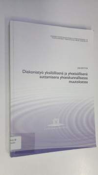 Diakoniatyö yksilöllisenä ja yhteisöllisenä auttamisena yhteiskunnallisessa muutoksessa