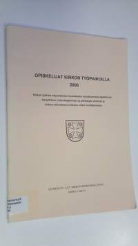 Opiskelijat kirkon työpaikoilla 2006 : Kirkon työhön kelpoistavien koulutusten seurakunnissa tapahtuvan harjoittelun, työssäoppimisen ja yhteistyön arviointi ja k...