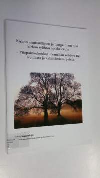 Kirkon ammatillinen ja hengellinen tuki kirkon työhön opiskeleville - Piispainkokouksen kanslian selvitys nykytilasta ja kehittämistarpeista