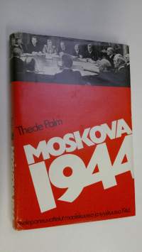 Moskova 1944 : aseleponeuvottelut maaliskuussa ja syyskuussa 1944