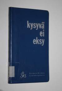 Kysyvä ei eksy : opastusta uskoon ja elämään