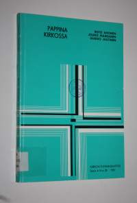 Pappina kirkossa : näkökulmia pappeuteen ja pappisvirkaan luterilaisessa kirkossa : synodaalikirja Lapuan hiippakunnan synodaalikokoukseen vuonna 1981