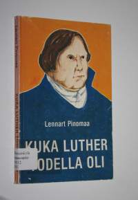 Kuka Luther todella oli