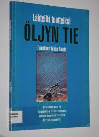 Lähteiltä tuotteiksi : öljyn tie