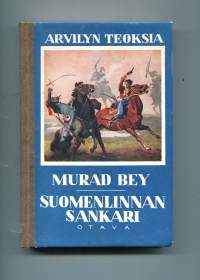 Arvilyn teoksia 6 Suomenlinnan sankari &amp; Murad-bey Raahen poika : suomalaisen vapaustaistelijan seikkailuja Kreikassa