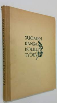 Suomen kansakoulun työtä sanoin ja kuvin