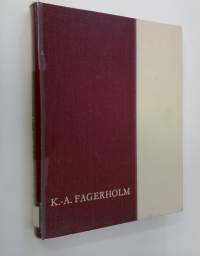 K.-A. Fagerholm : mies ja työkenttä = mannen och verket