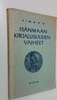 Isänmaan kirjallisuuden vaiheet : opintokerhoja ja opistoja varten