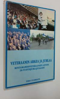 Veteraanin arkea ja juhlaa : Rintamamiesveteraanien liiton 20-vuotisjuhlajulkaisu