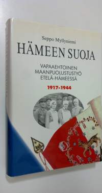 Hämeen suoja : vapaaehtoinen maanpuolustustyö Etelä-Hämeessä 1917-1944
