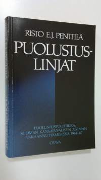 Puolustuslinjat : puolustuspolitiikka Suomen kansainvälisen aseman vakaannuttamisessa 1944-67