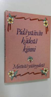 Pidä ystävän kädestä kiinni : mietteitä ystävyydestä