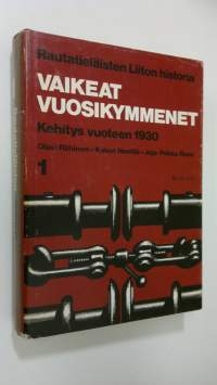 Rautatieläisten liiton historia 1, Vaikeat vuosikymmenet : kehitys vuoteen 1930 (signeerattu)