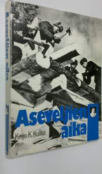 Aseveljien aika : suomalaisen asevelihengen ja aseveliliikkeen historiaa 1940-1945