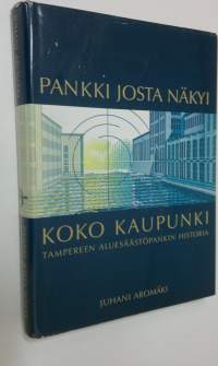 Pankki josta näkyi koko kaupunki : Tampereen aluesäästöpankin historia
