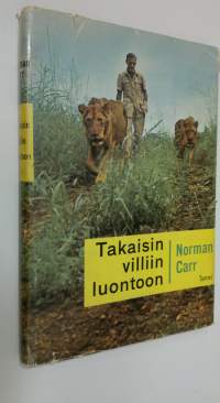 Takaisin villiin luontoon : tarina kahdesta leijonasta : 31 mustavalkoista ja 5 värivalokuvaa