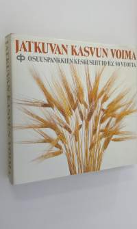 Jatkuvan kasvun voima : Osuuspankkien keskusliitto ry 50 vuotta