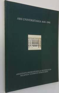 Ars universitaria, 1640-1990 Arkkitehtuuripiirustuksia ja huonekaluja Helsingin yliopiston kokoelmista