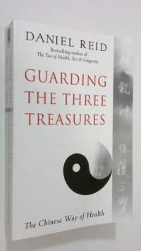Guarding the Three Treasures : the chinese way of health