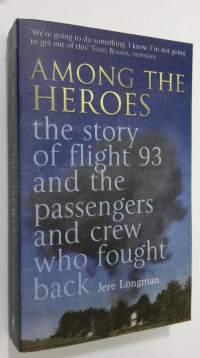 Among the Heroes : the story of flight 93 and the passengers and crew who fought back