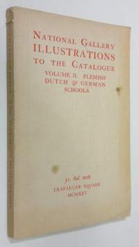 National Gallery Trafalgar Square Illustrations to the Catalogue- vol. II. : Flemish, Dutch and Geran Schools