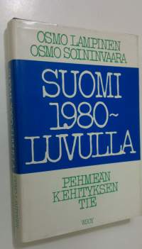 Suomi 1980-luvulla : pehmeän kehityksen tie