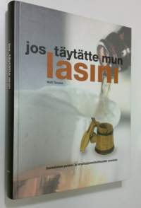 Jos täytätte mun lasini : suomalaisen panimo- ja virvoitusjuomateollisuuden vuosisata = the century of the Finnish brewing and soft drinks industry