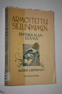 Armoitettu sielunpaimen : piirteitä E W Pakkalan elämästä