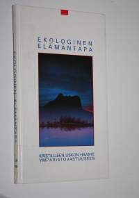 Ekologinen elämäntapa : kristillisen uskon haaste ympäristövastuuseen