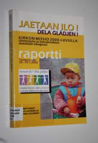 Jaetaan ilo! = Dela glädjen! : kirkon missio 2000-luvulla : lähetystyön ja kansainvälisen diakonian kongressi Tampereella 28.-29.1.2002