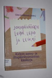 Jokapäiväinen leipä, lepo ja leikki : kirkon aamu- ja iltapäivätoiminnan käsikirja