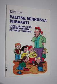 Valitse verkossa viisaasti : lapsi- ja nuorisotyöntekijöiden eettiset valinnat