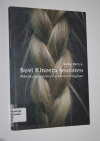 Suvi Kinosta seuraten : näkökulmia Jukka Parkkisen trilogiaan