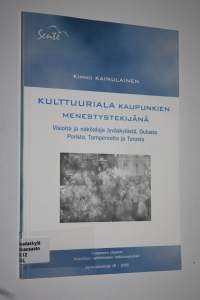 Kulttuuriala kaupunkien menestystekijänä : visioita ja näköaloja Jyväskylästä, Oulusta, Porista, Tampereelta ja Turusta