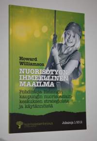 Nuorisotyön ihmeellinen maailma : pohdintoja Helsingin kaupungin nuorisoasiainkeskuksen strategioista ja käytännöistä