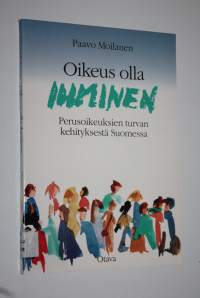 Oikeus olla ihminen : perusoikeuksien turvan kehityksestä Suomessa