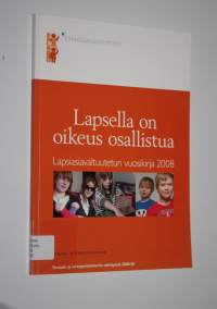 Lapsella on oikeus osallistua : Lapsiasiavaltuutetun vuosikirja 2008