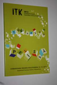 ITK 2013 : Interaktiivinen tekniikka koulutuksessa - konferenssi 2013 : Tulevaisuus pelissä