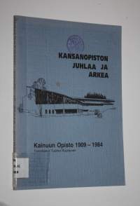 Kansanopiston juhlaa ja arkea (signeerattu) : Kainuun opisto 1909-1984