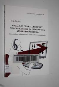 Ohjaus- ja opiskeluprosessit samanaikaisessa ja eriaikaisessa verkkoympäristössä : etnografinen tutkimusmatka verkkotutkinnon maailmaan