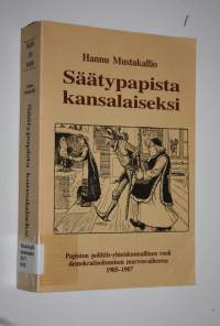 Säätypapista kansalaiseksi (signeerattu) : papiston poliittis-yhteiskunnallinen rooli demokratisoitumisen murrosvaiheessa 1905-1907 = Vom Standespfarrer zum Staat...