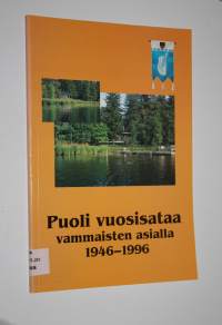 Puoli vuosisataa vammaisten asialla 1946-1996