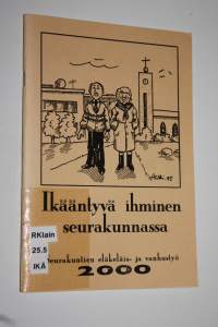 Ikääntyvä ihminen seurakunnassa : seurakuntien eläkeläis- ja vanhustyö 2000