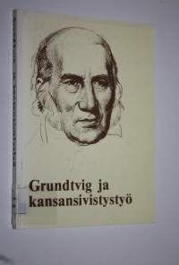 Grundtvig ja kansansivistystyö : kokoelma artikkeleita, jotka kytkeytyvät N F S Grundtvigin ajatusmaailmaan