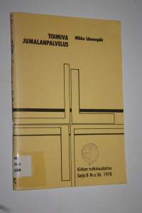 Toimiva jumalanpalvelus : raportti kokeilutoiminnasta Ylöjärven seurakunnan jumalanpalveluselämässä 1976-1977