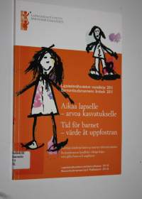 Aikaa lapselle - arvoa kasvatukselle : Lapsiasiavaltuutetun vuosikirja 2011 = Tid för barnet - värde åt uppfostran : Barnombudsmannens årsbok 2011