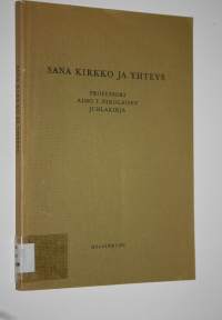 Sana, kirkko ja yhteys : Professori Aimo T Nikolaisen juhlakirja hänen täyttäessään 60 vuotta 1071972 = Reverendo ac doctissimo viro Aimo T Nikolainen sexagenario...