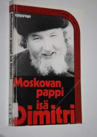 Moskovan pappi, isä Dimitri : kokoelma isä Dimitri Dudkon vastauksia moskovalaisten kysymyksiin