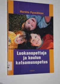 Luokanopettaja ja koulun katsomusopetus : luokanopettajien kokemukset ja käsitykset uskonnonopetuksen, elämänkatsomustiedon ja eettisen kasvatuksen toteuttamisest...